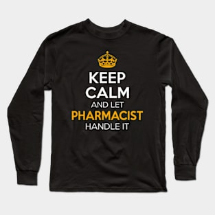 Keep Calm And Let Pharmacist Handle It Long Sleeve T-Shirt